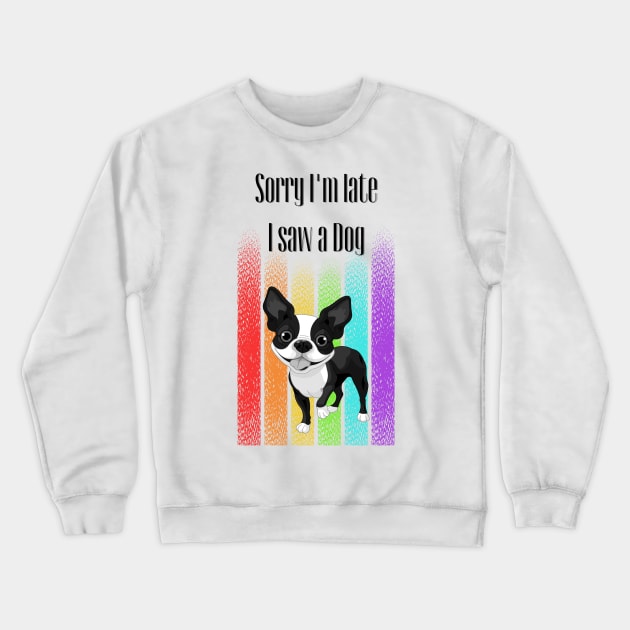 Sorry I'm late I saw a Dog ! Crewneck Sweatshirt by Barts Arts